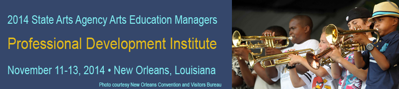 State Arts Agency Arts Education Managers 2014 Professional Development Institute – New Orleans, Louisiana Banner