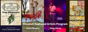 A collage of the August 2022 Missouri Featured Artists Program (left to right): Image of a book cover titled, "The Languages of Trees" by Steve Wiegenstein with the image of two pinecones and pine needles; a red metal sculpture of a horse by Butch Murphy placed in an outdoor setting; Paige Alyssa, a Black artist singing on stage; an encaustic painting of a butterfly on the top half and a collage of a rising sun.